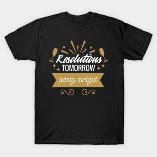 Resolution Tomorrow, Party Tonight T-Shirt